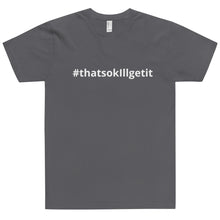 Load image into Gallery viewer, #ThatsOKIllGetIt T-Shirt