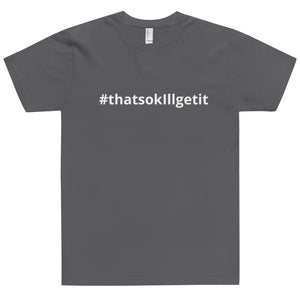 #ThatsOKIllGetIt T-Shirt
