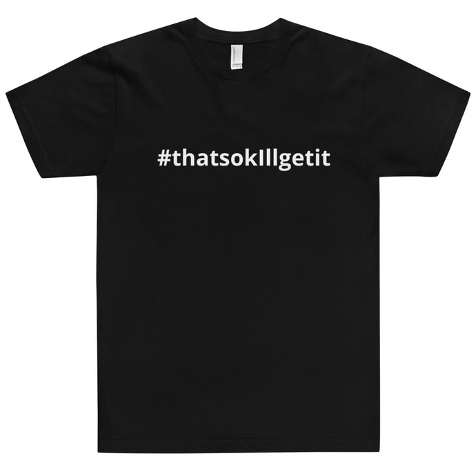 #ThatsOKIllGetIt T-Shirt