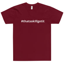 Load image into Gallery viewer, #ThatsOKIllGetIt T-Shirt