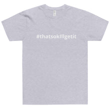 Load image into Gallery viewer, #ThatsOKIllGetIt T-Shirt