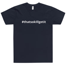 Load image into Gallery viewer, #ThatsOKIllGetIt T-Shirt
