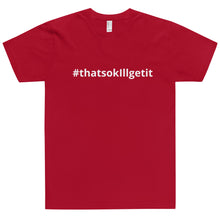 Load image into Gallery viewer, #ThatsOKIllGetIt T-Shirt