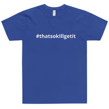 Load image into Gallery viewer, #ThatsOKIllGetIt T-Shirt