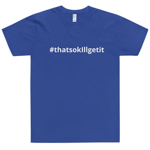 #ThatsOKIllGetIt T-Shirt