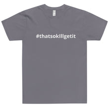 Load image into Gallery viewer, #ThatsOKIllGetIt T-Shirt